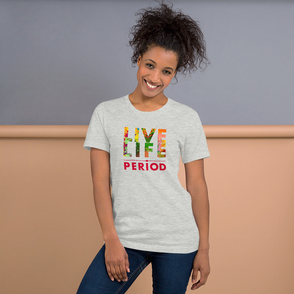 LIVE LIFE PERIOD! Unisex t-shirt