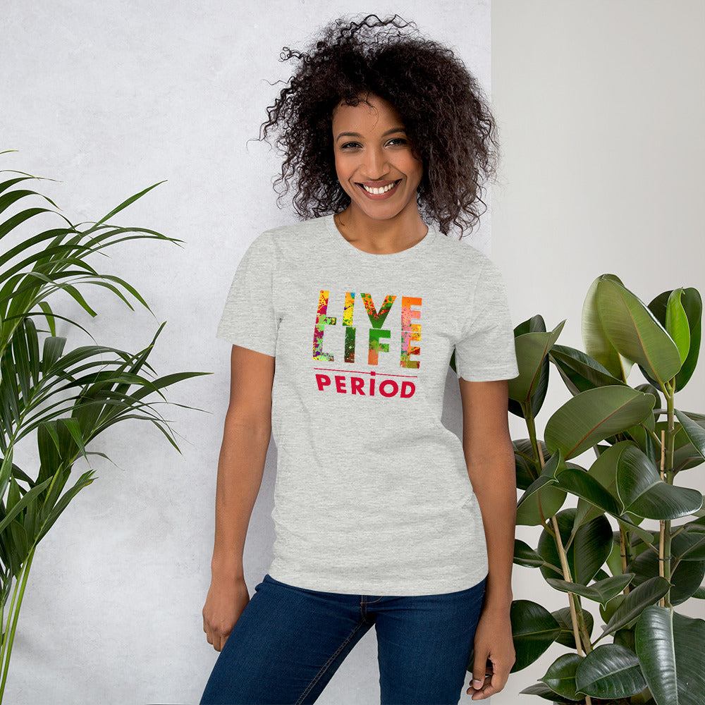 LIVE LIFE PERIOD! Unisex t-shirt
