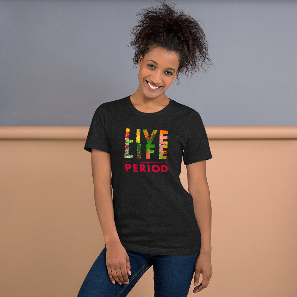 LIVE LIFE PERIOD! Unisex t-shirt
